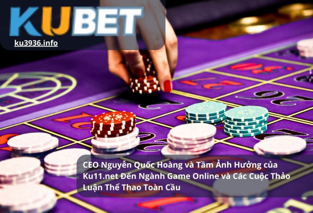 CEO Nguyễn Quốc Hoàng và Tầm Ảnh Hưởng của Ku11.net Đến Ngành Game Online và Các Cuộc Thảo Luận Thể Thao Toàn Cầu